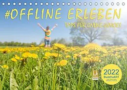 Kalender OFFLINE ERLEBEN - Tipps für Online-Junkies (Tischkalender 2022 DIN A5 quer) von BuddhaART