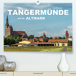 Kalender Tangermünde und die Altmark (Premium, hochwertiger DIN A2 Wandkalender 2022, Kunstdruck in Hochglanz) von Peter Schickert