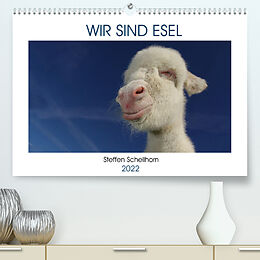 Kalender WIR SIND ESEL (Premium, hochwertiger DIN A2 Wandkalender 2022, Kunstdruck in Hochglanz) von Steffen Schellhorn