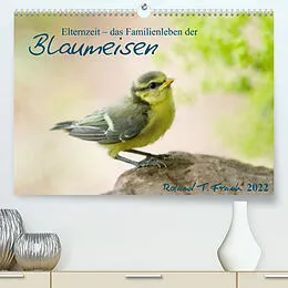 Kalender Elternzeit - das Familienleben der Blaumeisen (Premium, hochwertiger DIN A2 Wandkalender 2022, Kunstdruck in Hochglanz) von Roland T. Frank