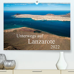 Kalender Unterwegs auf Lanzarote (Premium, hochwertiger DIN A2 Wandkalender 2022, Kunstdruck in Hochglanz) von Daniela Scholz