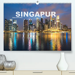 Kalender Singapur (Premium, hochwertiger DIN A2 Wandkalender 2022, Kunstdruck in Hochglanz) von Peter Schickert