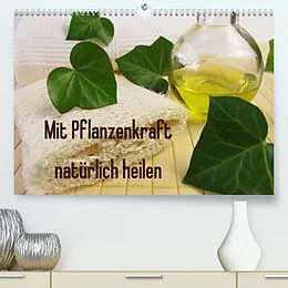 Kalender Mit Pflanzenkraft natürlich heilen (Premium, hochwertiger DIN A2 Wandkalender 2022, Kunstdruck in Hochglanz) von Heike Rau