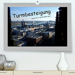 Kalender Turmbesteigung - kommt mit mir auf den Kölner Dom ! (Premium, hochwertiger DIN A2 Wandkalender 2022, Kunstdruck in Hochglanz) von Ilka Groos