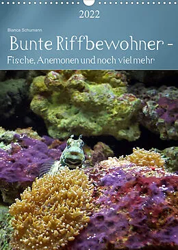 Kalender Bunte Riffbewohner - Fische, Anemonen und noch viel mehr (Wandkalender 2022 DIN A3 hoch) von Bianca Schumann