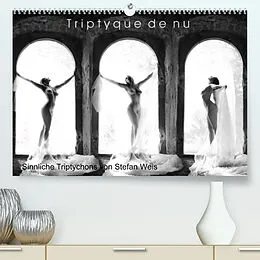 Kalender Triptyque de nu - Sinnliche Tryptichons (Premium, hochwertiger DIN A2 Wandkalender 2022, Kunstdruck in Hochglanz) von Stefan Weis