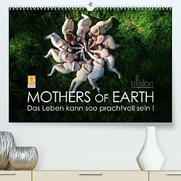 Kalender Mothers of Earth, das Leben kann soo prachtvoll sein ! (Premium, hochwertiger DIN A2 Wandkalender 2022, Kunstdruck in Hochglanz) von Ulrich Allgaier (ullision)