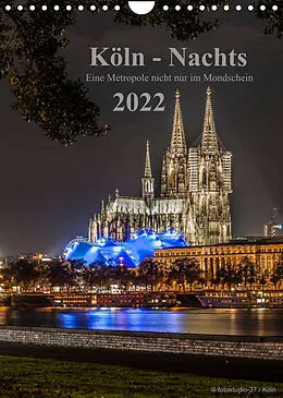 Kalender Köln-Nachts - Eine Metropole nicht nur im Mondschein (Wandkalender 2022 DIN A4 hoch) von Dieter Blaschke