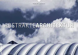 Kalender Abstrakte Architektur (Wandkalender 2022 DIN A3 quer) von Markus W. Lambrecht