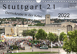 Kalender Stuttgart 21 - Demokratie in der Krise (Wandkalender 2022 DIN A4 quer) von Gerald Dietze