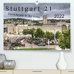Kalender Stuttgart 21 - Demokratie in der Krise (Premium, hochwertiger DIN A2 Wandkalender 2022, Kunstdruck in Hochglanz) von Gerald Dietze