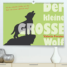 Kalender Der kleine GROSSE Wolf - Kalender (Premium, hochwertiger DIN A2 Wandkalender 2022, Kunstdruck in Hochglanz) von Valerie Forster