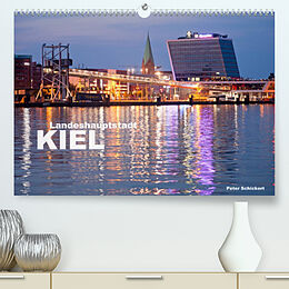 Kalender Landeshauptstadt Kiel (Premium, hochwertiger DIN A2 Wandkalender 2022, Kunstdruck in Hochglanz) von Peter Schickert