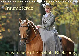 Kalender Traumpferde - Fürstliche Hofreitschule Bückeburg (Wandkalender 2022 DIN A4 quer) von Sigrid Starick