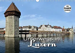 Kalender Unterwegs in Luzern (Wandkalender 2022 DIN A3 quer) von Thomas Bartruff