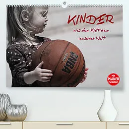 Kalender Kinder aus den Kulturen unserer Welt (Premium, hochwertiger DIN A2 Wandkalender 2022, Kunstdruck in Hochglanz) von Elisabeth Stanzer