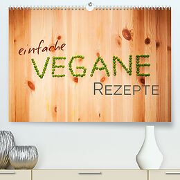 Kalender Einfache vegane Rezepte (Premium, hochwertiger DIN A2 Wandkalender 2022, Kunstdruck in Hochglanz) von Photography PM