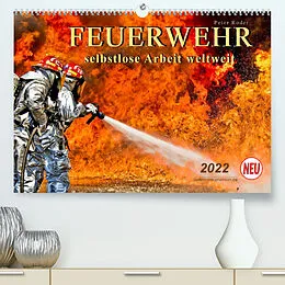 Kalender Feuerwehr - selbstlose Arbeit weltweit (Premium, hochwertiger DIN A2 Wandkalender 2022, Kunstdruck in Hochglanz) von Peter Roder