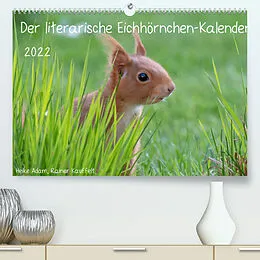 Kalender Der literarische Eichhörnchen-Kalender (Premium, hochwertiger DIN A2 Wandkalender 2022, Kunstdruck in Hochglanz) von Heike Adam