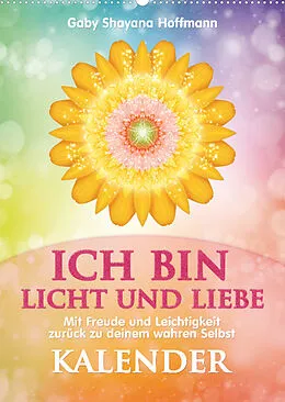 Kalender ICH BIN Licht und Liebe - Kalender (Wandkalender 2022 DIN A2 hoch) von Gaby Shayana Hoffmann