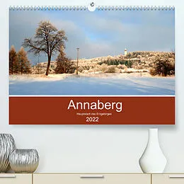 Kalender Annaberg - Hauptstadt des Erzgebirges (Premium, hochwertiger DIN A2 Wandkalender 2022, Kunstdruck in Hochglanz) von Reinalde Roick