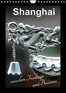 Kalender Shanghai zwischen Tradition und Business (Wandkalender 2022 DIN A4 hoch) von Nina Schwarze