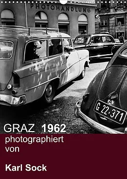 Kalender GRAZ 1962 photographiert von Karl Sock (Wandkalender 2022 DIN A3 hoch) von Reinhard Sock