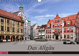 Kalender Das Allgäu - Seine malerischen Altstädte (Wandkalender 2022 DIN A3 quer) von Thomas Becker