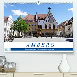 Kalender Amberg - Stadt zwischen Tradition und Moderne (Premium, hochwertiger DIN A2 Wandkalender 2022, Kunstdruck in Hochglanz) von Christine B-B Müller