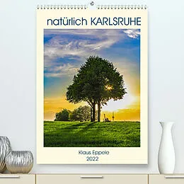 Kalender natürlich Karlsruhe (Premium, hochwertiger DIN A2 Wandkalender 2022, Kunstdruck in Hochglanz) von Klaus Eppele