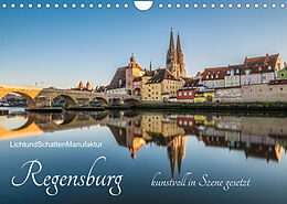 Kalender Regensburg kunstvoll in Szene gesetzt (Wandkalender 2022 DIN A4 quer) von LichtundSchattenManufaktur