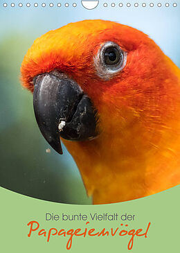 Kalender Die bunte Vielfalt der Papageienvögel (Wandkalender 2022 DIN A4 hoch) von Christina Williger