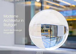 Kalender Moderne Architektur in Stuttgart durch die Glaskugel fotografiert (Wandkalender 2022 DIN A3 quer) von Monika Scheurer