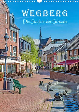 Kalender Wegberg - Die Stadt an der Schwalm (Wandkalender 2022 DIN A3 hoch) von Natalja Thomas