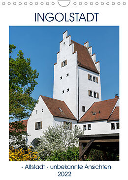 Kalender Ingolstadt - Altstadt - unbekannte Ansichten (Wandkalender 2022 DIN A4 hoch) von Gabriele Kislat