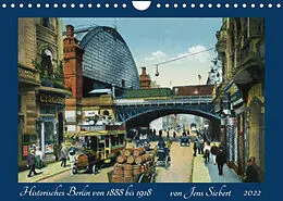 Kalender Historisches Berlin von 1888 bis 1918 (Wandkalender 2022 DIN A4 quer) von Jens Siebert