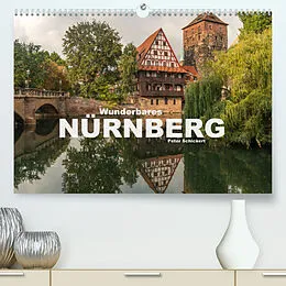 Kalender Wunderbares Nürnberg (Premium, hochwertiger DIN A2 Wandkalender 2022, Kunstdruck in Hochglanz) von Peter Schickert