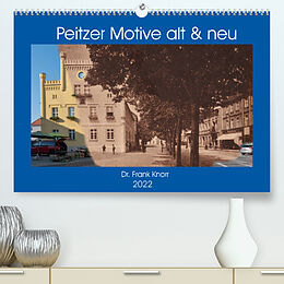 Kalender Peitzer Motive alt und neu (Premium, hochwertiger DIN A2 Wandkalender 2022, Kunstdruck in Hochglanz) von Dr. Frank Knorr