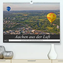 Kalender Aachen aus der Luft - Eine Fahrt mit dem Heißluftballon (Premium, hochwertiger DIN A2 Wandkalender 2022, Kunstdruck in Hochglanz) von Gisela Braunleder
