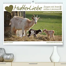 Kalender Mutterliebe - Ziegen mit ihren süßen Lämmern (Premium, hochwertiger DIN A2 Wandkalender 2022, Kunstdruck in Hochglanz) von Sabine Löwer