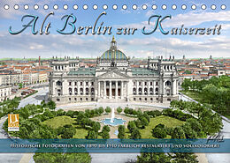 Kalender Berlin zur Kaiserzeit  Fotos neu restauriert und detailkoloriert (Tischkalender 2022 DIN A5 quer) von André Tetsch