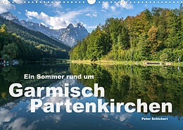 Kalender Ein Sommer rund um Garmisch-Partenkirchen (Wandkalender 2022 DIN A3 quer) von Peter Schickert