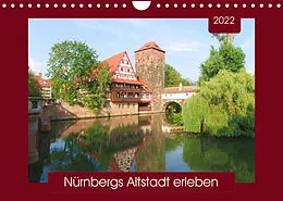 Kalender Nürnbergs Altstadt erleben (Wandkalender 2022 DIN A4 quer) von Angelika Keller