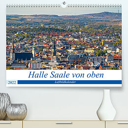 Kalender Halle an der Saale von oben (Premium, hochwertiger DIN A2 Wandkalender 2022, Kunstdruck in Hochglanz) von Felix Berthelmann