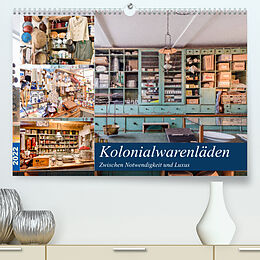 Kalender Kolonialwarenläden Zwischen Notwendigkeit und Luxus (Premium, hochwertiger DIN A2 Wandkalender 2022, Kunstdruck in Hochglanz) von Bodo Schmidt