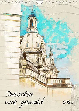 Kalender Dresden wie gemalt (Wandkalender 2022 DIN A4 hoch) von Kerstin Waurick