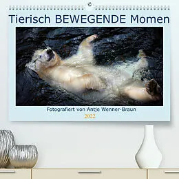 Kalender Tierisch BEWEGENDE Momente (Premium, hochwertiger DIN A2 Wandkalender 2022, Kunstdruck in Hochglanz) von Antje Wenner-Braun