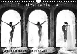 Kalender Triptyque de nu - Sinnliche Tryptichons (Wandkalender 2022 DIN A4 quer) von Stefan Weis