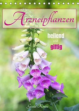 Kalender Arzneipflanzen - heilend und giftig (Tischkalender 2022 DIN A5 hoch) von Gisela Kruse