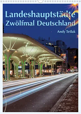 Kalender Landeshauptstädte - Zwölfmal Deutschland (Wandkalender 2022 DIN A3 hoch) von Andy Tetlak